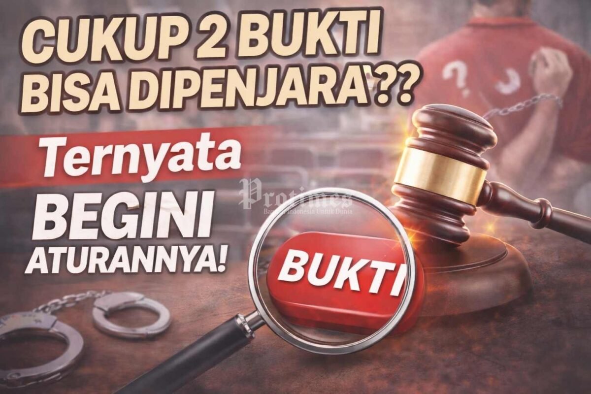 Pembuktian Jadi Penentu, Dua Bukti Bisa Mengubah Nasib di Pengadilan? Ini Penjelasan yang Jarang Diungkap