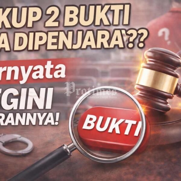 Pembuktian Jadi Penentu, Dua Bukti Bisa Mengubah Nasib di Pengadilan? Ini Penjelasan yang Jarang Diungkap