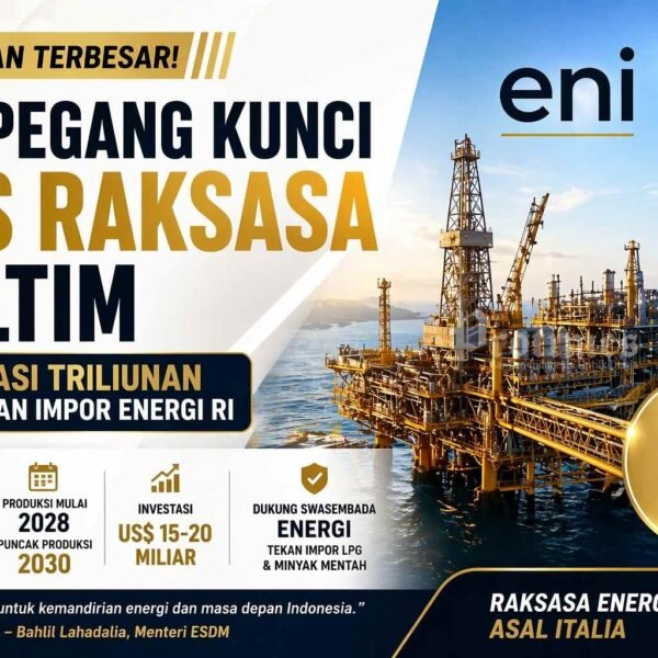 ENI Pegang Kunci Gas Raksasa Kaltim, Investasi Triliunan Ini Disebut Bisa Tekan Impor Energi RI